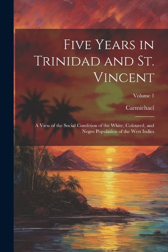 Cover image for Five Years in Trinidad and St. Vincent