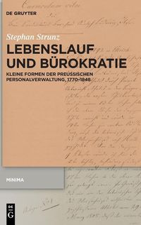 Cover image for Lebenslauf Und Burokratie: Kleine Formen Der Preussischen Personalverwaltung, 1770-1848