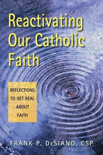 Cover image for Reactivating Our Catholic Faith: Reflections to Get Real About Faith