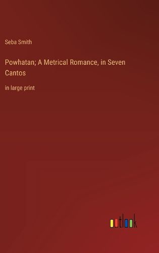 Cover image for Powhatan; A Metrical Romance, in Seven Cantos