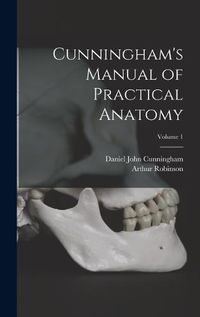 Cover image for Cunningham's Manual of Practical Anatomy; Volume 1