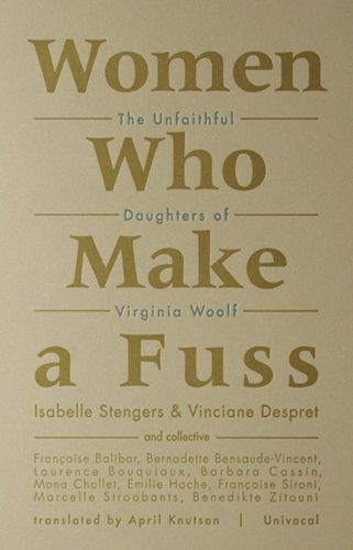 Cover image for Women Who Make a Fuss: The Unfaithful Daughters of Virginia Woolf