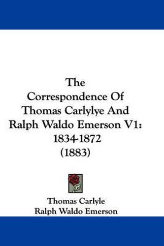 The Correspondence of Thomas Carlylye and Ralph Waldo Emerson V1: 1834-1872 (1883)