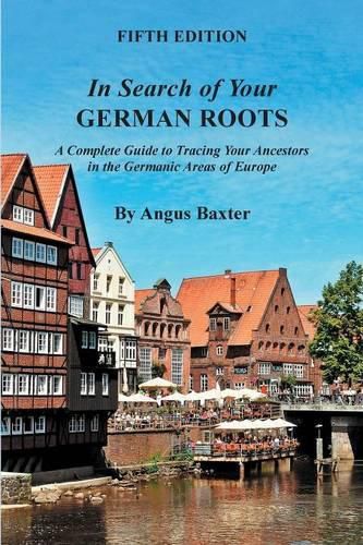 Cover image for In Search of Your German Roots. A Complete Guide to Tracing Your Ancestors in the Germanic Areas of Europe. Fifth Edition