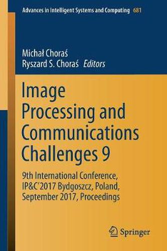 Cover image for Image Processing and Communications Challenges 9: 9th International Conference, IP&C'2017 Bydgoszcz, Poland, September 2017, Proceedings