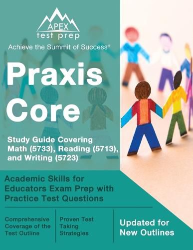 Cover image for Praxis Core Study Guide Covering Math (5733), Reading (5713), and Writing (5723): Academic Skills for Educators Exam Prep with Practice Test Questions [Updated for New Outlines]