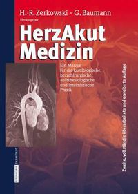 Cover image for Herzakutmedizin: Ein Manual Fur Die Kardiologische, Herzchirurgische, Anasthesiologische Und Internistische Praxis