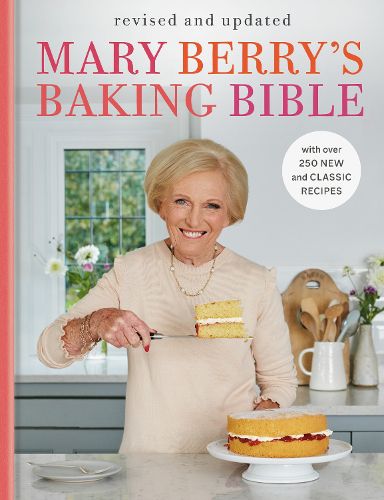 Mary Berry's Baking Bible, Revised and Updated: Fully updated with over 250 new and classic recipes