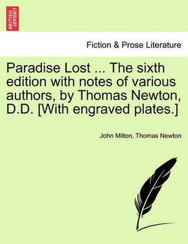 Cover image for Paradise Lost ... The sixth edition with notes of various authors, by Thomas Newton, D.D. [With engraved plates.] Volume the Second, The Sixth Edition