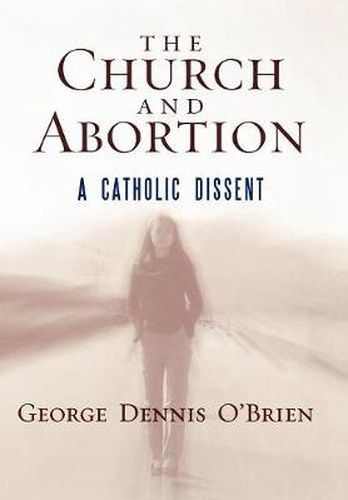 The Church and Abortion: A Catholic Dissent