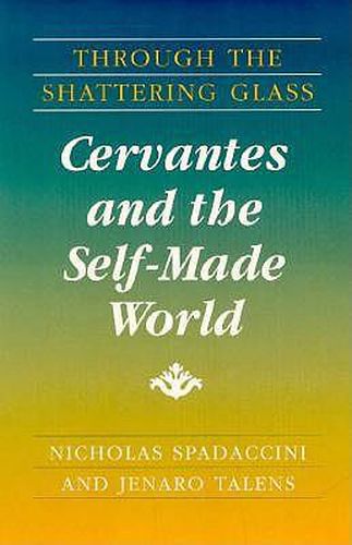 Through The Shattering Glass: Cervantes and the Self-Made World