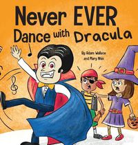 Cover image for Never EVER Dance with a Dracula: A Funny Rhyming, Read Aloud Picture Book