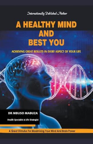 Cover image for A Healthy Mind And Best You: Achieving Great Results in Every Aspect of Your Life