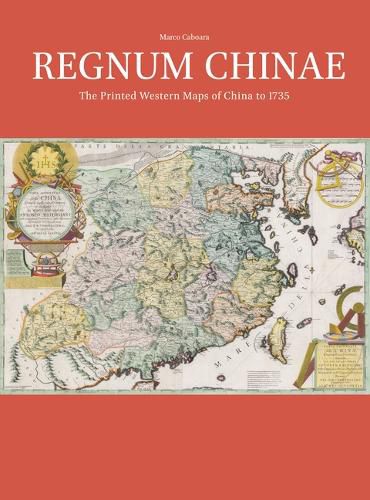 Cover image for Regnum Chinae: The Printed Western Maps of China to 1735