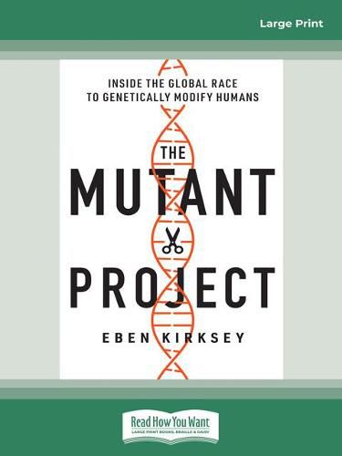 The Mutant Project: Inside the Global Race to Genetically Modify Humans