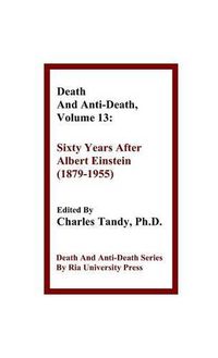 Cover image for Death And Anti-Death, Volume 13: Sixty Years After Albert Einstein (1879-1955)