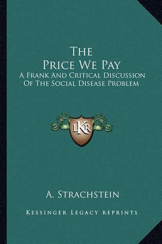 Cover image for The Price We Pay: A Frank and Critical Discussion of the Social Disease Problem