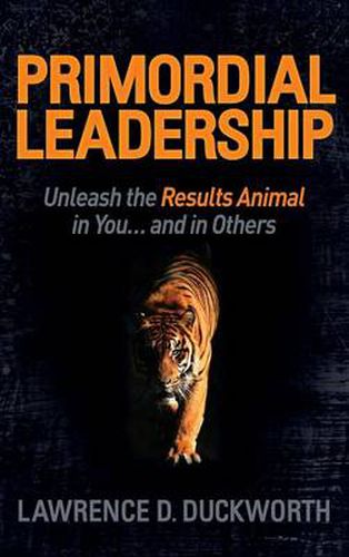 Cover image for Primordial Leadership: Unleash the Results Animal in You...and in Others