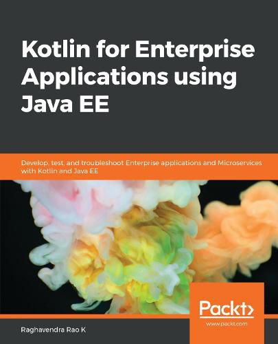 Cover image for Kotlin for Enterprise Applications using Java EE: Develop, test, and troubleshoot enterprise applications and microservices with Kotlin and Java EE