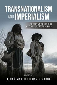 Cover image for Transnationalism and Imperialism: Endurance of the Global Western Film