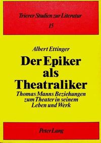 Cover image for Der Epiker ALS Theatraliker: Thomas Manns Beziehungen Zum Theater in Seinem Leben Und Werk