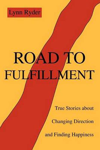 Cover image for Road to Fulfillment: True Stories About Changing Direction and Finding Happiness