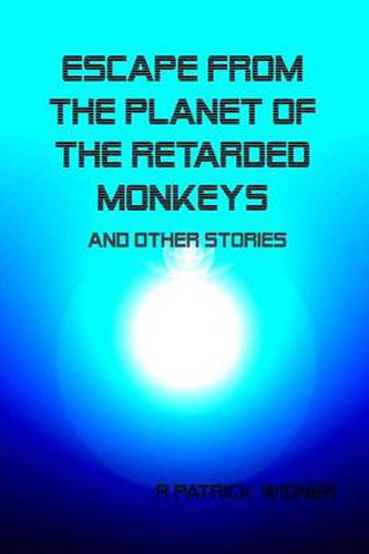 Cover image for Escape From the Planet of the Retarded Monkeys and Other Stories