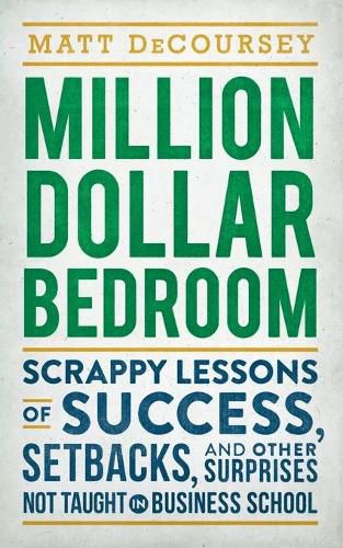 Cover image for Million Dollar Bedroom: Scrappy Lessons of Success, Setbacks, and Other Surprises Not Taught in Business School