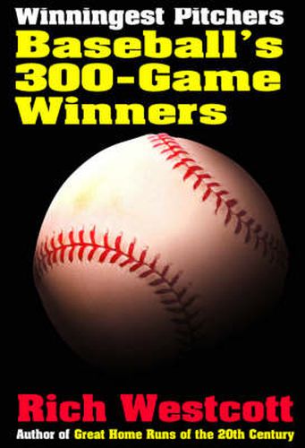 Winningest Pitchers: Baseball's 300-game Winners