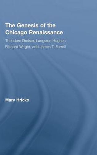 The Genesis of the Chicago Renaissance: Theodore Dreiser, Langston Hughes, Richard Wright, and James T. Farrell