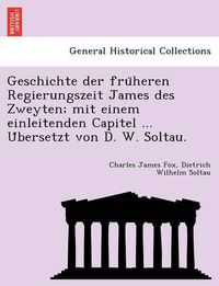 Cover image for Geschichte Der Fru Heren Regierungszeit James Des Zweyten; Mit Einem Einleitenden Capitel ... U Bersetzt Von D. W. Soltau.