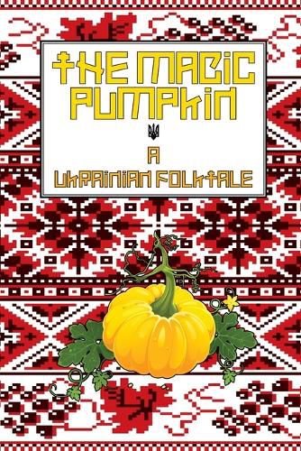 Cover image for The Magic Pumpkin: A Ukranian Folktale