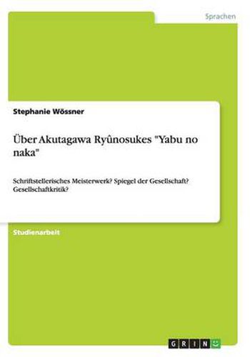 UEber Akutagawa Ryunosukes Yabu no naka: Schriftstellerisches Meisterwerk? Spiegel der Gesellschaft? Gesellschaftkritik?