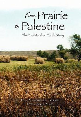 Cover image for From Prairie to Palestine: The Eva Marshall Totah Story