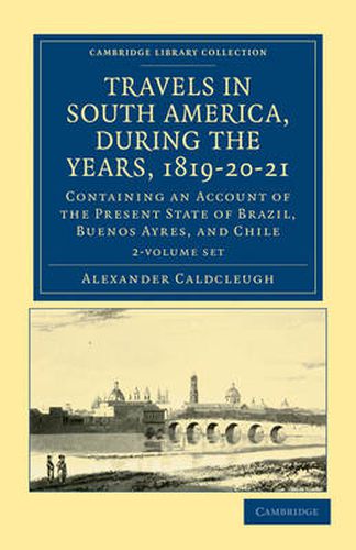 Cover image for Travels in South America, during the Years, 1819-20-21 2 Volume Paperback Set: Containing an Account of the Present State of Brazil, Buenos Ayres, and Chile