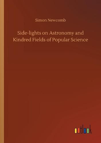 Cover image for Side-lights on Astronomy and Kindred Fields of Popular Science