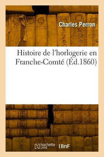 Cover image for Histoire de l'Horlogerie En Franche-Comte