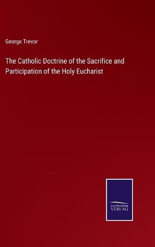 Cover image for The Catholic Doctrine of the Sacrifice and Participation of the Holy Eucharist