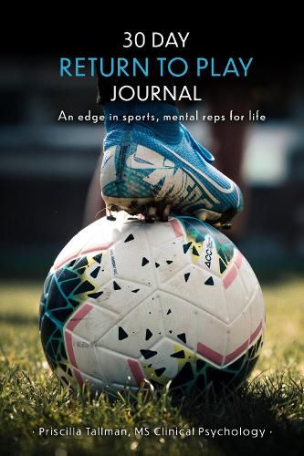 Cover image for 30 Day Return to Play Journal: An Edge in Sports, Mental Reps for Life