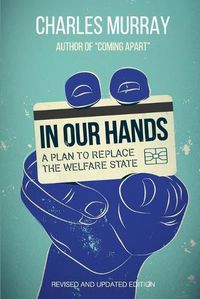 Cover image for In Our Hands: A Plan to Replace the Welfare State