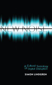 Cover image for New Noise: A Cultural Sociology of Digital Disruption