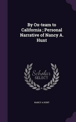 Cover image for By Ox-Team to California; Personal Narrative of Nancy A. Hunt