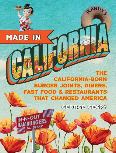 Cover image for Made In California: The California-Born Diners, Burger Joints, Restaurants & Fast Food that Changed America