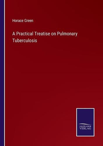 A Practical Treatise on Pulmonary Tuberculosis