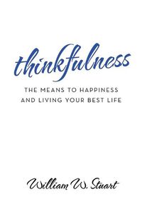 Cover image for Thinkfulness: The Means to Happiness and Living Your Best Life