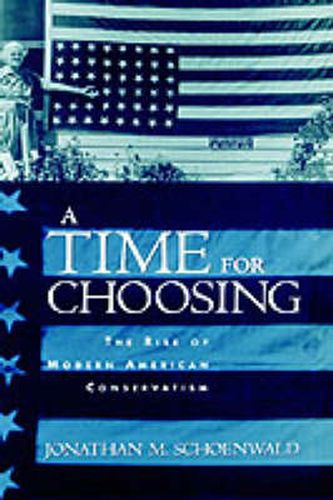 Cover image for A Time for Choosing: The Rise of Modern American Conservatism