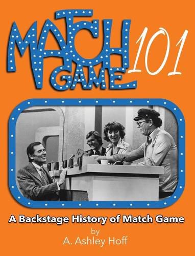 Cover image for Match Game 101: A Backstage History of Match Game