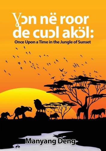 Cover image for &#404;&#596;n ne roor de cu&#596;l Ak&#596;l: Once upon a time in the Jungle where the sun set