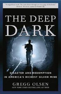 Cover image for The Deep Dark: Disaster and Redemption in America's Richest Silver Mine