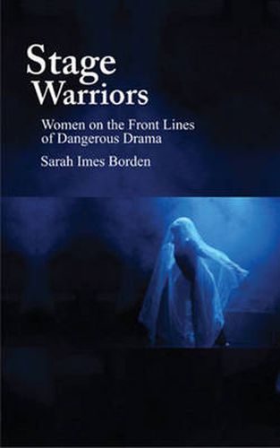 Cover image for Stage Warriors: Women on the Front Lines of Dangerous Drama